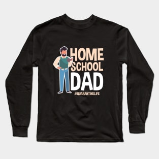 Home School Dad #Quarantinelife - Funny Father's Day Gift Long Sleeve T-Shirt